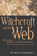 Witchcraft and the Web: Weaving Pagan Traditions Online - Nightmare, M Macha, and Curott, Phyllis W (Foreword by)