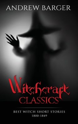 Witchcraft Classics: Best Witch Short Stories 1800-1849 - Hawthorne, Nathaniel, and Barger, Andrew (Introduction by), and Gogol, Nikolai