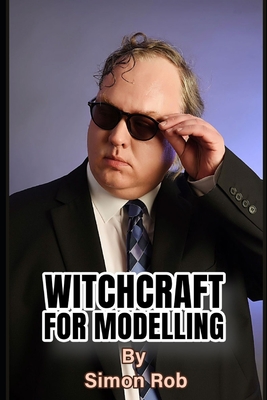 Witchcraft for Modelling - Robson, Wayne (Editor), and Rob, Simon