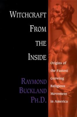 Witchcraft from the Inside: Origins of the Fastest Growing Religious Movement in Americaorigins of the Fastest Growing Religious Movement in America - Buckland, Raymond