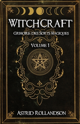 Witchcraft: Grimoire des Sorts Magiques Volume 1 - Rollandson, Astrid