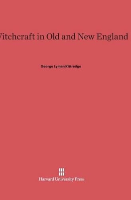 Witchcraft in Old and New England - Kittredge, George Lyman