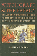 Witchcraft & the Papacy: An Account Drawing on the Formerly Secret Records of the Roman Inquisition