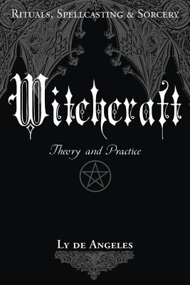 Witchcraft: Theory and Practice - de Angeles, Ly