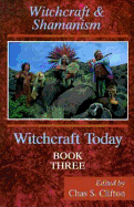 Witchcraft Today, Book Three: Witchcraft & Shamanism - S Clifton, Chas, and Clifton, Charles S (Editor), and Clifton, Chas S (Editor)