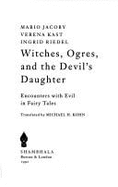 Witches, Ogres, &Devil's - Jacoby, Mario, and Kast, Verena, and Riedel, Ingrid