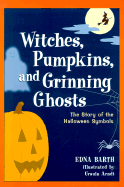 Witches, Pumpkins, and Grinning Ghosts: The Story of the Halloween Symbols - Barth, Edna