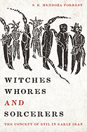 Witches, Whores, and Sorcerers: The Concept of Evil in Early Iran