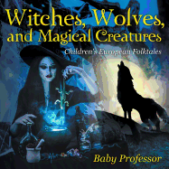 Witches, Wolves, and Magical Creatures Children's European Folktales