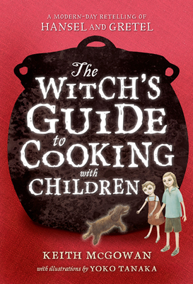 Witch's Guide to Cooking with Children - McGowan, Keith