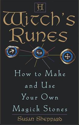 Witch's Runes: How to Make and Use Your Own Magick Stones - Sheppard, Susan