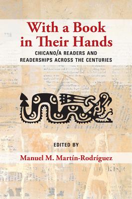 With a Book in Their Hands: Chicano/A Readers and Readerships Across the Centuries - Martn-Rodrguez, Manuel M (Editor)