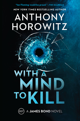 With a Mind to Kill: A James Bond Novel - Horowitz, Anthony