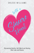 With a Sincere Heart: Discovering Identity, Self-Worth, and Healing After Loss and Divorce