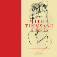 With A Thousand Kisses: Erotic Poetry and Art