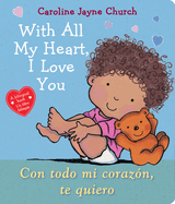 With All My Heart, I Love You / Con Todo Mi Corazn, Te Quiero (Bilingual)