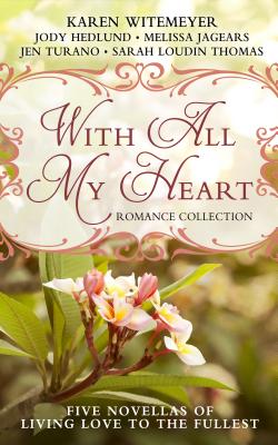 With All My Heart: Romance Collection - Witemeyer, Karen, and Hedlund, Jody, and Jagears, Melissa