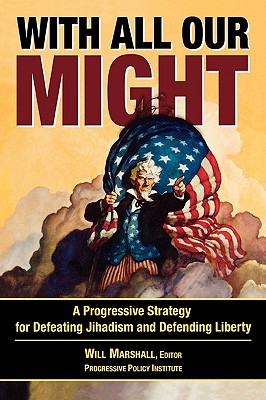 With All Our Might: A Progressive Strategy for Defeating Jihadism and Defending Liberty - Marshall, Will (Editor), and Allison, Graham (Contributions by), and Aslan, Reza (Contributions by)