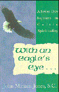 With an Eagle's Eye: A Seven Day Sojourn in Celtic Spirituality