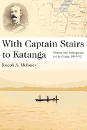 With Captain Stairs to Katanga: Slavery and Subjugation in the Congo 1891-92