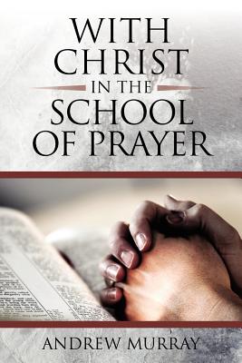 With Christ in the School of Prayer - Murray, Andrew
