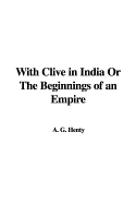 With Clive in India or the Beginnings of an Empire