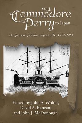 With Commodore Perry to Japan: The Journal of William Speiden, Jr., 1852-1855 - Speiden, Estate Of William (Editor), and Ranzan, David A (Editor), and McDonough, John J (Editor)