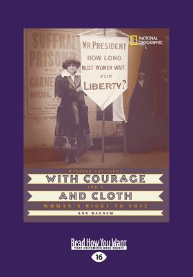 With Courage and Cloth: Winning the Fight for a Woman's Right to Vote - Bausum, Ann