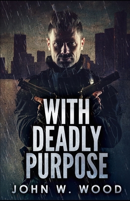 With Deadly Purpose - Wood, John W