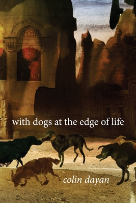 With Dogs at the Edge of Life - Dayan, Colin