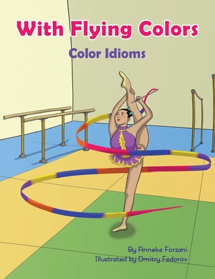 With Flying Colors: Color Idioms (A Multicultural Book) - Forzani, Anneke