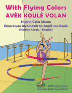 With Flying Colors - English Color Idioms (Haitian Creole-English): Av?k Koul? Volan