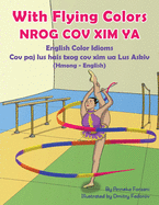 With Flying Colors - English Color Idioms (Hmong-English): Nrog Cov XIM YA