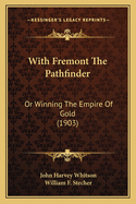 With Fremont The Pathfinder: Or Winning The Empire Of Gold (1903)