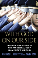 With God on Our Side: One Man's War Against an Evangelical Coup in America's Military