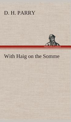 With Haig on the Somme - Parry, D H