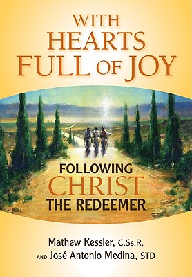 With Hearts Full of Joy: Following Christ the Redeemer - Kessler, Mathew, Father, C.SS.R., and Medina, Jose