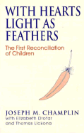 With Hearts Light as Feathers: The First Reconciliation of Children - Champlin, Joseph M, Monsignor, and Drotar, Elizabeth, and Lickona, Thomas