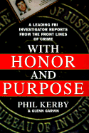 With Honor and Purpose - Kerby, Phil, and Garvin, Glenn