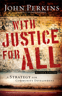 With Justice for All: A Strategy for Community Development - Perkins, John M, and Colson, Charles W (Foreword by), and Perkins, Elizabeth (Foreword by)
