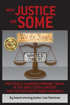 With Justice for Some: Politically Charged Criminal Trials in the Early 20th Century That Helped Shape Today's America - Pearlman, Lise