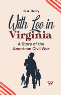 With Lee In Virginia A Story Of The American Civil War