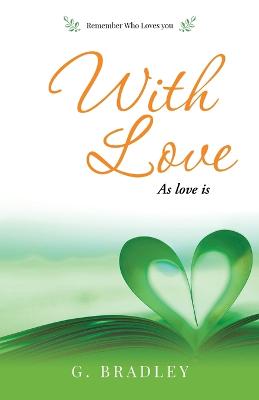 With Love: As Love Is - Bradley, G