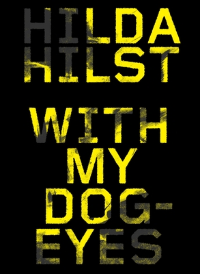 With My Dog Eyes - Hilst, Hilda, and Morris, Adam (Translated by)