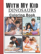 With My Kid Dinosaurs Coloring Book: Hours of Happiness with my kid/child. Funny and amazing coloring activity book with my kids/children. Perfect bithrday gift/present for parents and kids.