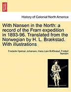 With Nansen in the North: A Record of the Fram Expedition in 1893-96. Translated from the Norwegian by H. L. Braekstad. with Illustrations
