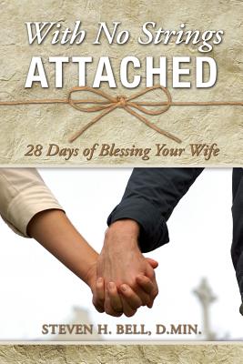 With No Strings Attached: 28 Days of Blessing Your Wife - Bell, Meredith, and Renner, Todd (Introduction by), and McKellar, John (Introduction by)