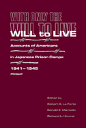 With Only the Will to Live: Accounts of Americans in Japanese Prison Camps 1941-1945