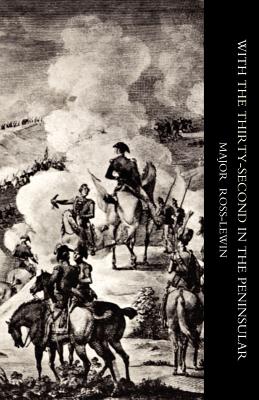 With Othe Thirty-Secondo in the Peninsular and Other Campaigns - Harry Ross-Lewin Edited by John Wardell