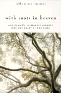 With Roots in Heaven: One Woman's Passionate Journey Into the Heart of Her Faith